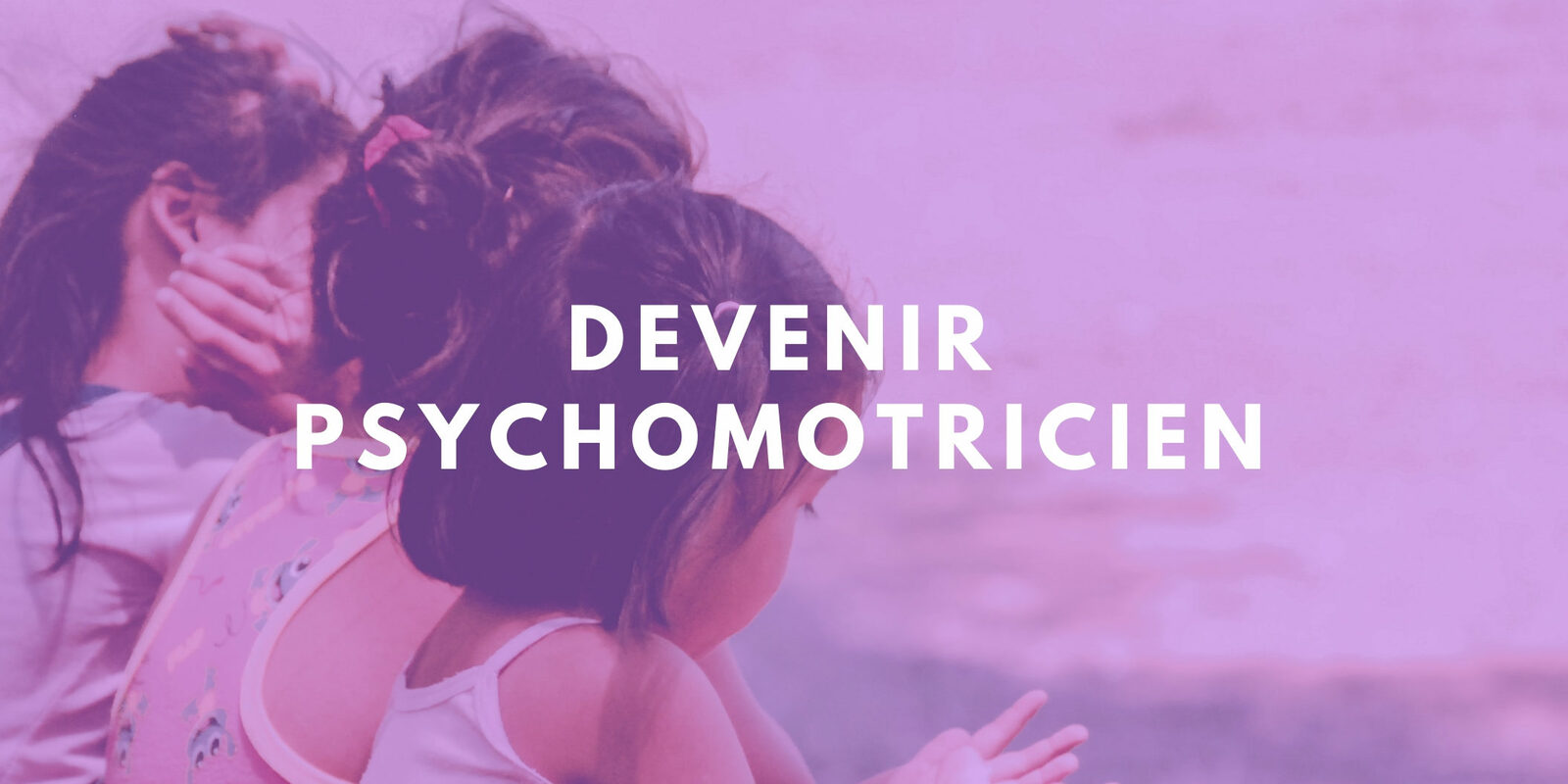 Comment devenir psychomotricien?