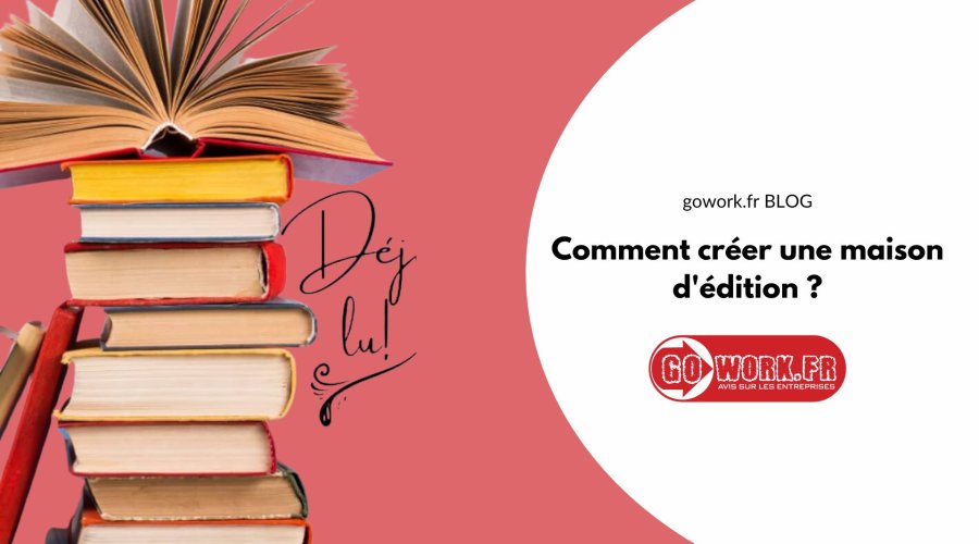 Comment créer une maison d’édition ? Blog GoWork FR